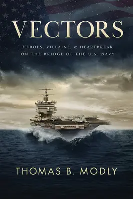 Vektorok: Hősök, gonosztevők és szívfájdalom az amerikai haditengerészet hídján - Vectors: Heroes, Villains, and Heartbreak on the Bridge of the U.S. Navy