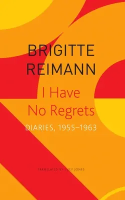 Nem bántam meg semmit: Naplók, 1955-1963 - I Have No Regrets: Diaries, 1955-1963