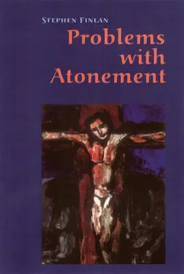 Problémák az engeszteléssel: Az engesztelési tanítás eredete és az azzal kapcsolatos viták - Problems with Atonement: The Origins of, and Controversy about, the Atonement Doctrine