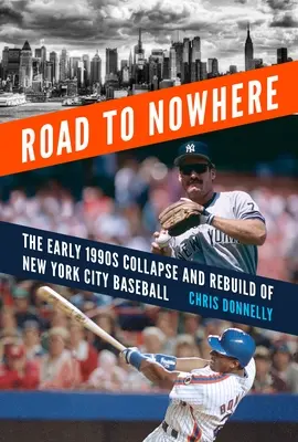 Út a semmibe: A New York-i baseball 1990-es évek eleji összeomlása és újjáépítése - Road to Nowhere: The Early 1990s Collapse and Rebuild of New York City Baseball