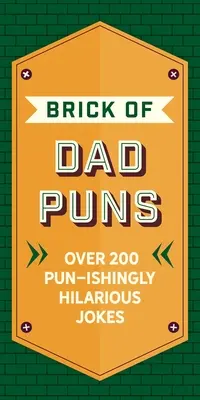 Apa poénok téglája: Több mint 200 szóviccesen vidám vicc - The Brick of Dad Puns: Over 200 Pun-Ishingly Hilarious Jokes