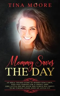 Mami megmenti a napot: Egy MDLG témájú történet Mommy Dom Carolról, aki egy pimasz ABDL lányt keresett... nem is sejtette, hogy a világa ab - Mommy Saves the Day: An MDLG themed story of Mommy Dom Carol, who was looking for a cheeky ABDL girl...little did she know her world was ab