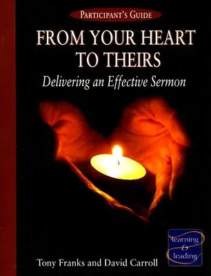 From Your Heart to Theirs Participant's Guide: Hatékony prédikáció tartása - From Your Heart to Theirs Participant's Guide: Delivering an Effective Sermon