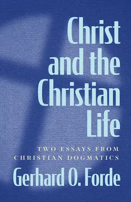 Krisztus és a keresztény élet: A keresztény dogmatika két esszéje - Christ and the Christian Life: Two Essays from Christian Dogmatics