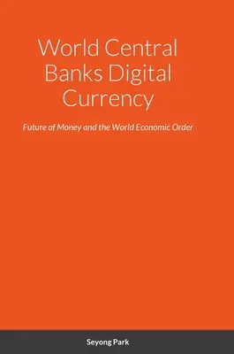 A világ központi bankjainak digitális valutája: A pénz jövője és a világgazdasági rend - World Central Banks Digital Currency: Future of Money and the World Economic Order