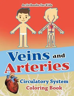 Vénák és artériák: Keringési rendszer Színezőkönyv - Veins and Arteries: Circulatory System Coloring Book