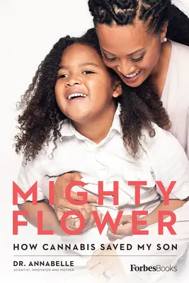 Hatalmas virág: Hogyan mentette meg a kannabisz a fiamat - Mighty Flower: How Cannabis Saved My Son