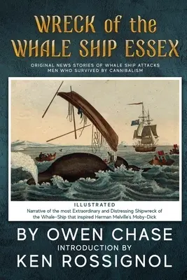 Ztroskotání velrybářské lodi Essex - Ilustrované - PŘÍBĚH O NEJVYŠŠÍM: Původní zprávy o útocích velryb a kanibalismu. - Wreck of the Whale Ship Essex - Illustrated - NARRATIVE OF THE MOST EXTRAORDINAR: Original News Stories of Whale Attacks & Cannabilism