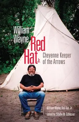 William Wayne Red Hat Jr: Cheyenne, a nyilak őrzője - William Wayne Red Hat Jr.: Cheyenne Keeper of the Arrows