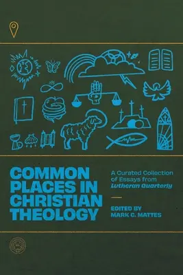 Közös helyek a keresztény teológiában: A Lutheran Quarterly esszéinek válogatott gyűjteménye - Common Places in Christian Theology: A Curated Collection of Essays from Lutheran Quarterly