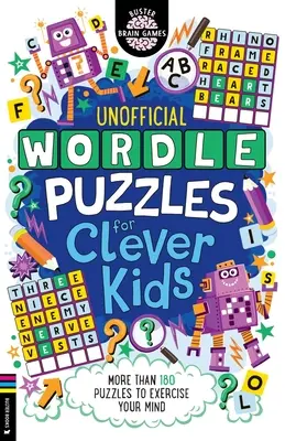 Wordle rejtvények okos gyerekeknek: Több mint 180 rejtvény az elme megmozgatására - Wordle Puzzles for Clever Kids: More Than 180 Puzzles to Exercise Your Mind