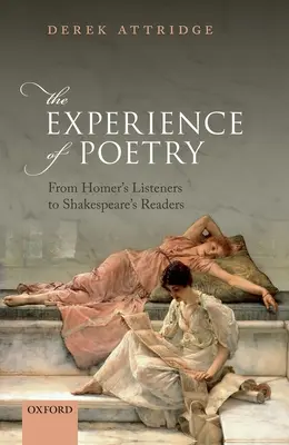 A költészet élménye: Homérosz hallgatóitól Shakespeare olvasóiig - The Experience of Poetry: From Homer's Listeners to Shakespeare's Readers