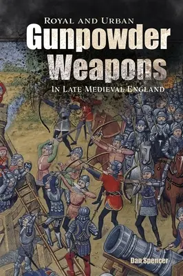 Királyi és városi puskaporos fegyverek a késő középkori Angliában - Royal and Urban Gunpowder Weapons in Late Medieval England