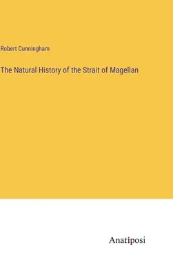 A Magellán-szoros természetrajza - The Natural History of the Strait of Magellan