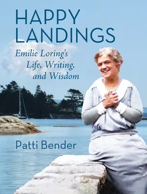 Happy Landings: Emilie Loring élete, írásai és bölcsességei - Happy Landings: Emilie Loring's Life, Writing, and Wisdom