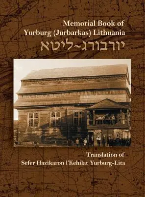 A litvániai Jurburg zsidó közösségének emlékkönyve: fordítás és frissítés - The Memorial Book for the Jewish Community of Yurburg, Lithuania: Translation and Update