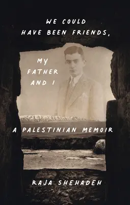 Barátok lehettünk volna, az apám és én: Egy palesztin emlékirat - We Could Have Been Friends, My Father and I: A Palestinian Memoir