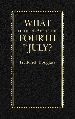 Mi a rabszolga számára július negyedike? - What to the Slave Is the Fourth of July?