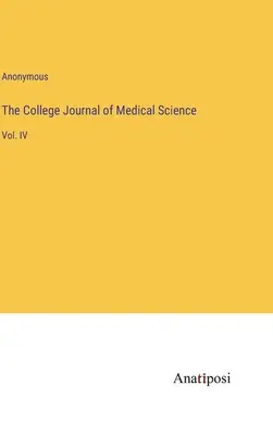 The College Journal of Medical Science: IV. kötet - The College Journal of Medical Science: Vol. IV