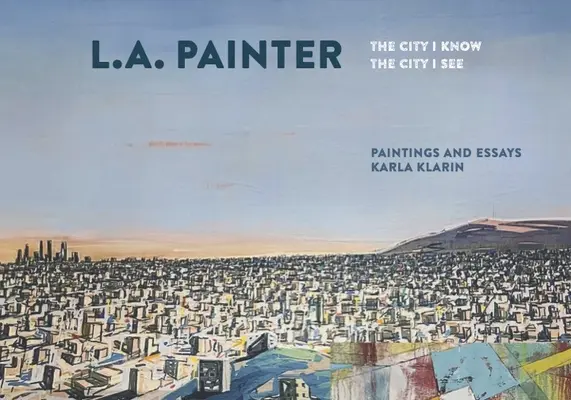 L.A. Painter: The City I Know / A város, amit látok - L.A. Painter: The City I Know / The City I See