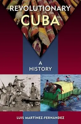 A forradalmi Kuba: A History - Revolutionary Cuba: A History