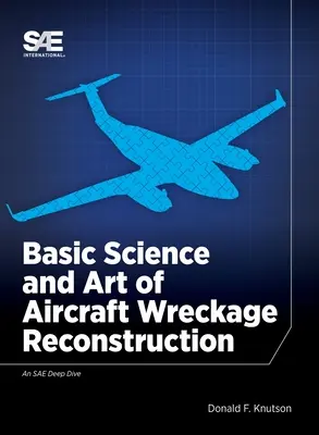 A repülőgéproncsok rekonstrukciójának alaptudománya és művészete - Basic Science and Art of Aircraft Wreckage Reconstruction