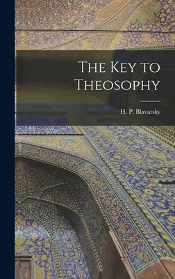 A teozófia kulcsa - The Key to Theosophy