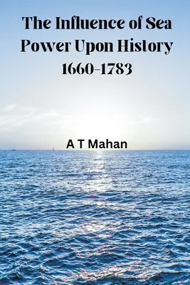 A tengeri hatalom befolyása a történelemre, 1660-1783 - The Influence of Sea Power Upon History, 1660-1783