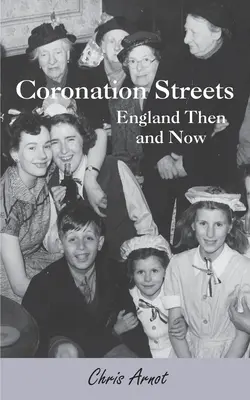 Koronázási utcák - Anglia akkor és most - Coronation Streets - England Then and Now