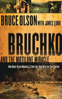 Bruchko és a Motilone csoda: Hogyan hozott Bruce Olson egy kőkorszaki dél-amerikai törzset a 21. századba? - Bruchko and the Motilone Miracle: How Bruce Olson Brought a Stone Age South American Tribe Into the 21st Century