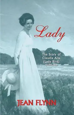 Lady: Claudia Alta (Lady Bird) Johnson története - Lady: The Story of Claudia Alta (Lady Bird) Johnson