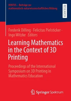 Matematikatanulás a 3D nyomtatás kontextusában: A 3D nyomtatás a matematikaoktatásban című nemzetközi szimpózium jegyzőkönyvei - Learning Mathematics in the Context of 3D Printing: Proceedings of the International Symposium on 3D Printing in Mathematics Education