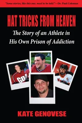 Hat Tricks From Heaven: Egy sportoló története a függőség saját börtönében - Hat Tricks From Heaven: The Story of an Athlete in His Own Prison of Addiction