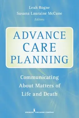 Előrelátó gondozás tervezése: Kommunikáció az élet és a halál kérdéseiről - Advance Care Planning: Communicating about Matters of Life and Death