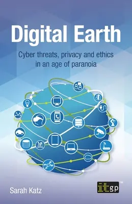 Digitális Föld: Kiberfenyegetések, magánélet és etika a paranoia korában - Digital Earth: Cyber Threats, Privacy and Ethics in an Age of Paranoia