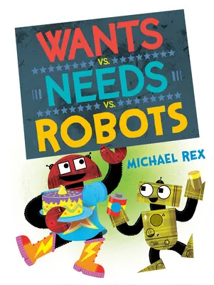 Wants vs. Needs vs. Robotok - Wants vs. Needs vs. Robots