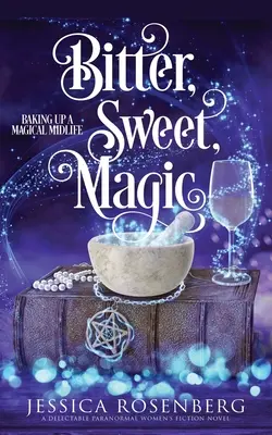 Keserű, édes, varázslatos: Egy varázslatos életközép megsütése 3. könyv - Bitter, Sweet, Magic: Baking Up a Magical Midlife book 3