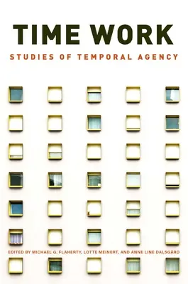 Időmunka: Tanulmányok az időbeli ügynöki tevékenységről - Time Work: Studies of Temporal Agency