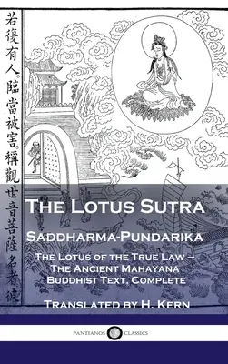 Lótusz-szútra - Szaddharma-Pundarika: Az igaz törvény lótusza - Az ősi mahájána buddhista szöveg, teljes kiadásban - Lotus Sutra - Saddharma-Pundarika: The Lotus of the True Law - The Ancient Mahayana Buddhist Text, Complete