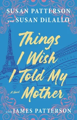 Things I Wish I Wish I Told My Mother: A legérzelmesebb anya-lánya regény évek óta - Things I Wish I Told My Mother: The Most Emotional Mother-Daughter Novel in Years