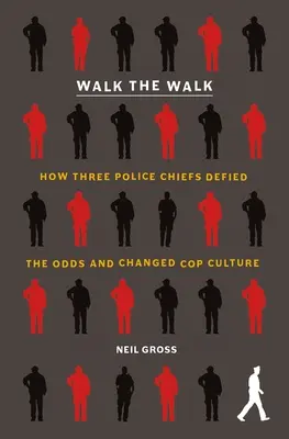 Walk the Walk: Hogyan dacolt három rendőrfőnök az esélyekkel és változtatta meg a rendőrségi kultúrát? - Walk the Walk: How Three Police Chiefs Defied the Odds and Changed Cop Culture