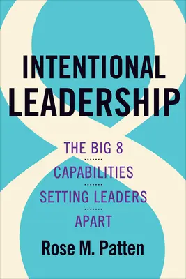 Szándékos vezetés: A 8 nagy képesség, amely megkülönbözteti a vezetőket a többiektől - Intentional Leadership: The Big 8 Capabilities Setting Leaders Apart