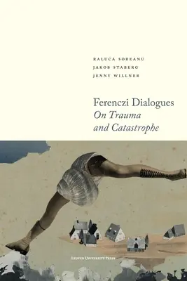 Ferenczi párbeszédek: A traumáról és a katasztrófáról - Ferenczi Dialogues: On Trauma and Catastrophe