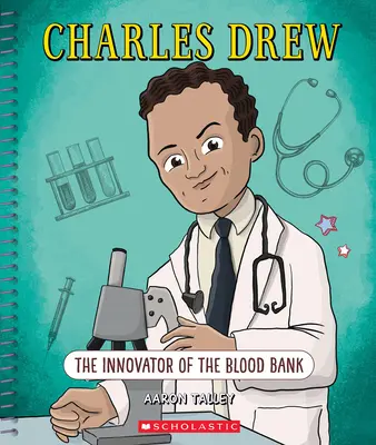 Charles Drew: A vérbank újítója (Fényes elmék): A vérbank újítója - Charles Drew: The Innovator of the Blood Bank (Bright Minds): The Innovator of the Blood Bank