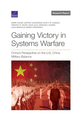 Győzelemre jutás a rendszerháborúban: Kína nézőpontja az amerikai-kínai katonai egyensúlyról - Gaining Victory in Systems Warfare: China's Perspective on the U.S.-China Military Balance