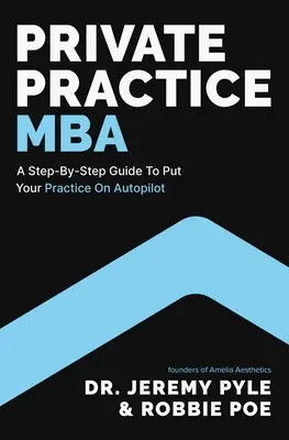 Magánpraxis MBA: A Step-by-Step Guide to Put Your Practice on Autopilot - Private Practice MBA: A Step-By-Step Guide to Put Your Practice on Autopilot