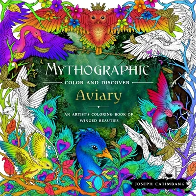 Mythographic Color and Discover: Aviary: Szárnyas szépségek művészi színezőkönyve - Mythographic Color and Discover: Aviary: An Artist's Coloring Book of Winged Beauties