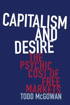 Kapitalizmus és vágyakozás: A szabad piacok pszichés ára - Capitalism and Desire: The Psychic Cost of Free Markets