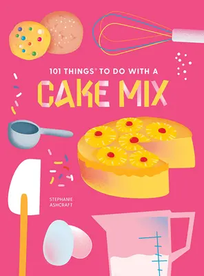 101 dolog, amit egy süteménykeverékkel tehetsz, új kiadás - 101 Things to Do with a Cake Mix, New Edition