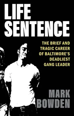 Életfogytiglani ítélet: Baltimore leghalálosabb bandavezérének rövid és tragikus karrierje - Life Sentence: The Brief and Tragic Career of Baltimore's Deadliest Gang Leader